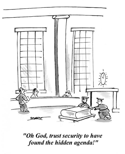 'Oh God, trust security to have found the hidden agenda!'
