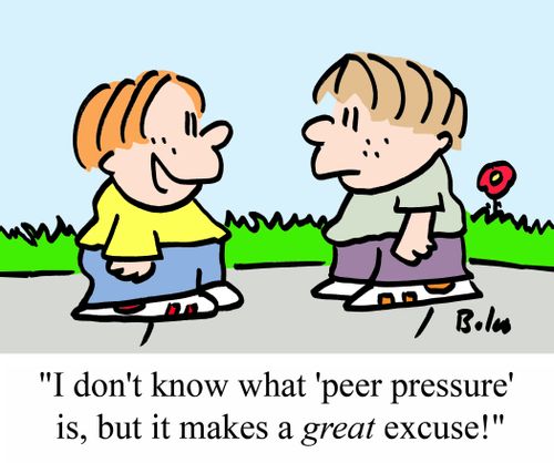 'I don't know what 'peer pressure' is, but it makes a GREAT excuse!'