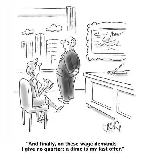 'And finally, on these wage demands I give no quarter; a dime is my last offer.'