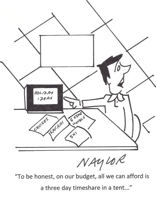 'To be honest, on our budget, all we can afford is a three day timeshare in a tent...'