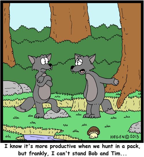 'I know it's more productive when we hunt in a pack, but frankly, I can't stand Bob and Tim...'