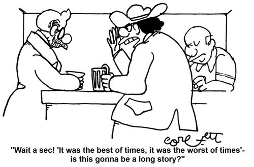 'Wait a sec! 'It was the best of times, it was the worst of times' - is this gonna be a long story?'
