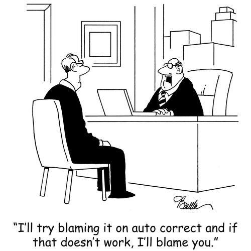 'I'll try blaming it on auto correct and if that doesn't work, I'll blame you.'