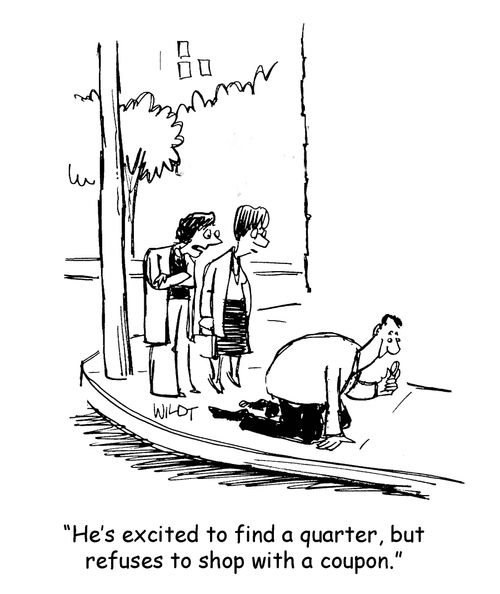 'He's excited to find a quarter, but refuses to shop with a coupon.'