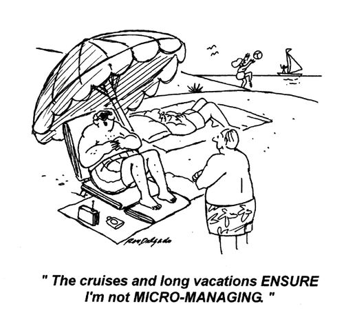 'The cruises and long vacations ensure I'm not micro-managing.'