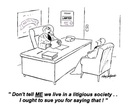 'Don't tell me we live in a litigious society... I ought to sue you for saying that!'