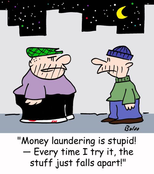 'Money laundering is stupid! -- Every time I try it, the stuff just falls apart!'