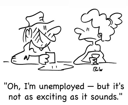 'Oh, I'm unemployed -- but it's not as exciting as it sounds.'