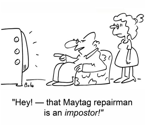 'Hey! -- that Maytag repairman is an impostor!'