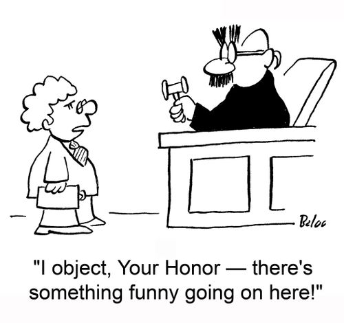 'I object, Your Honor -- there's something funny going on here!'