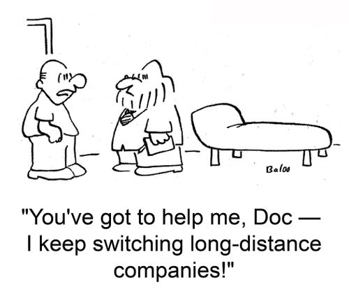 'You've got to help me, Doc -- I keep switching long-distance companies!'