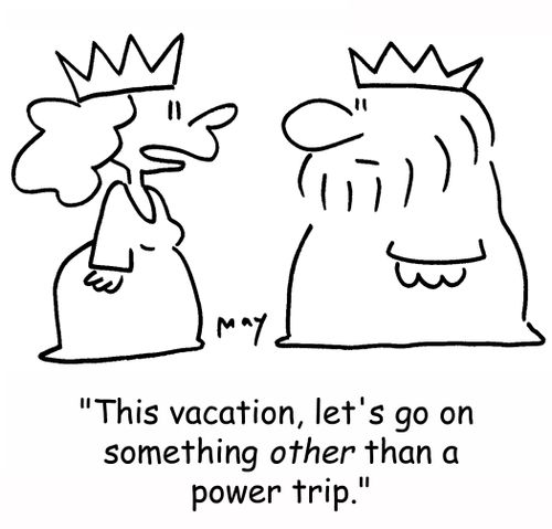 'This vacation, let's go on something OTHER than a power trip.'