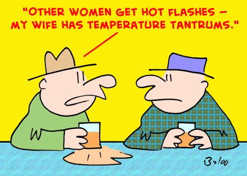 'Other women get hot flashes -- My wife has temperature tantrums.'