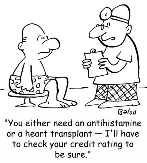 'You either need an antihistamine or a heart transplant -- I'll have to check your credit rating to be sure.'