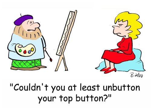 'Couldn't you at least unbutton your top button?'