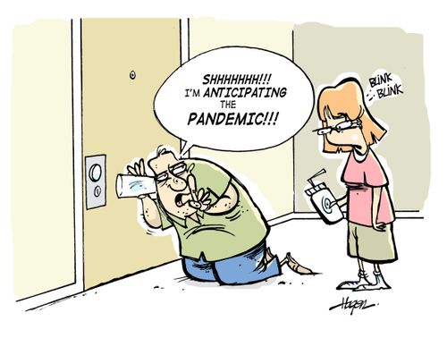 'Shhhhh!!! I'm anticipating the pandemic!!!'
