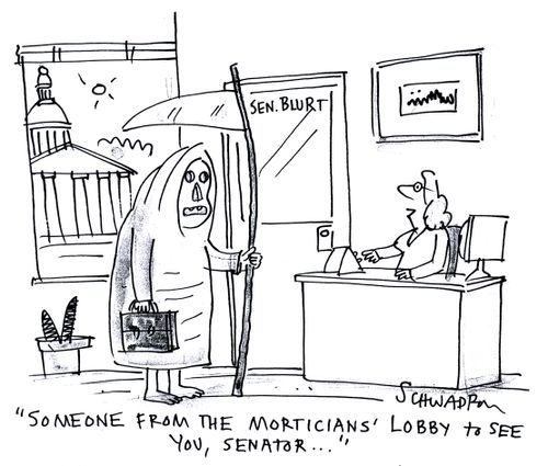'Someone from the morticians' lobby to see you, senator . . .'