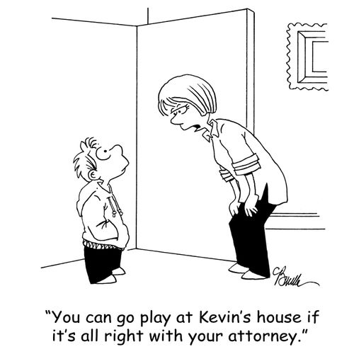 'You can go play at Kevin's house if it's all right with your attorney.'