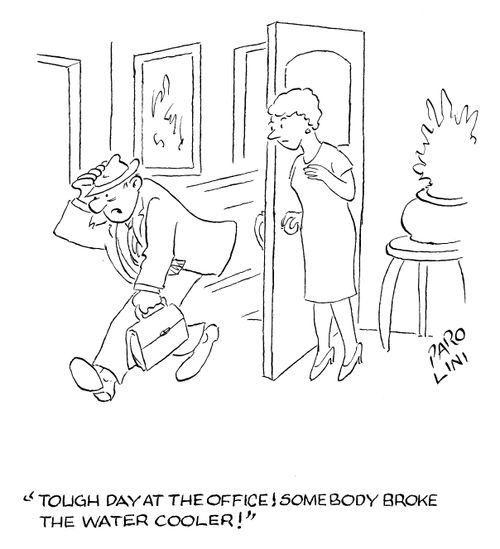 'Tough day at the office! Somebody broke the water cooler!'