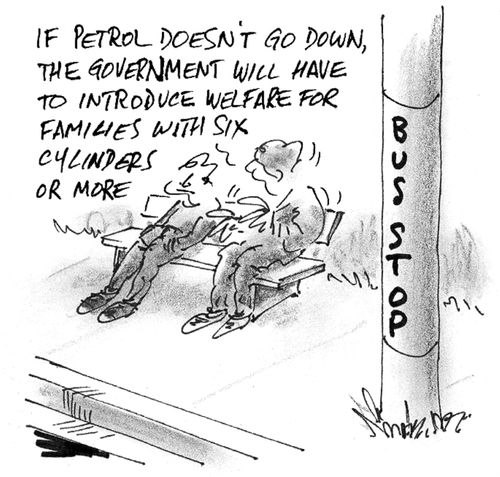 If petrol doesn't go down, the government will have to introduce welfare for families with six cylinders or more.