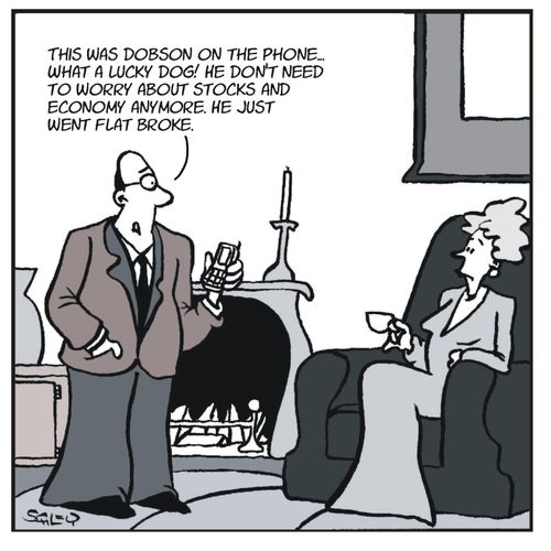 'That was Dobson on the phone... What a lucky dog! He don't need to worry about stocks and economy anymore. He just went flat broke.'