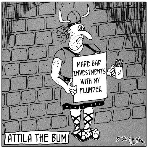 Attila The Bum.'  Attila the Hun Made Bad Investments with his plunder.