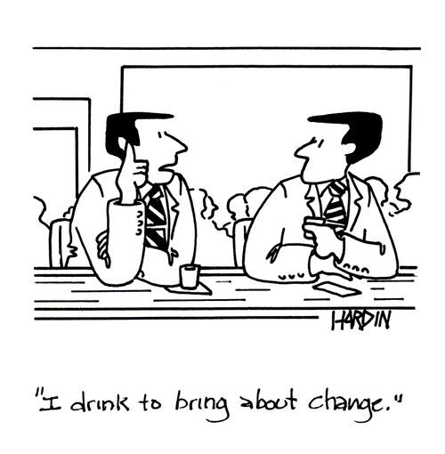 'I drink to bring about change.'