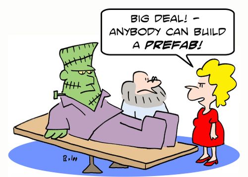 'Big deal! -- anybody can build a prefab!'