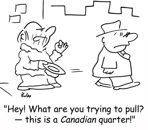 'Hey, what are you trying to pull? -- this is a CANADIAN quarter!'