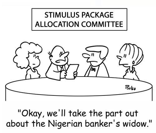 STIMULUS PACKAGE ALLOCATION COMMITTEE, 'Okay, we'll take the part out about the Nigerian banker's widow.'