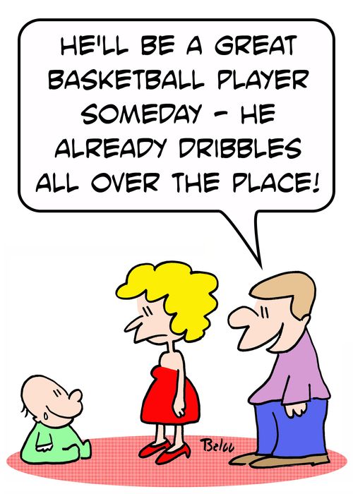 'He'll be a great basketball player someday -- he already dribbles all over the place.