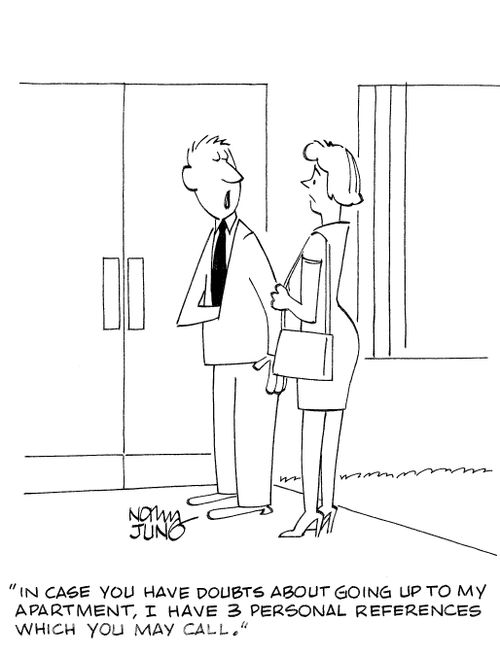 'In case you have doubts about going up to my apartment, I have 3 personal references which you may call.'