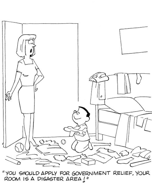 'You should apply for government relief. Your room is a disaster area!'