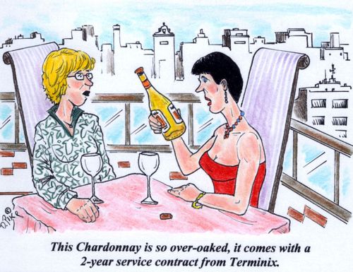 'This Chardonnay is so over-oaked, it comes with a 2-year service contract from Terminix.'