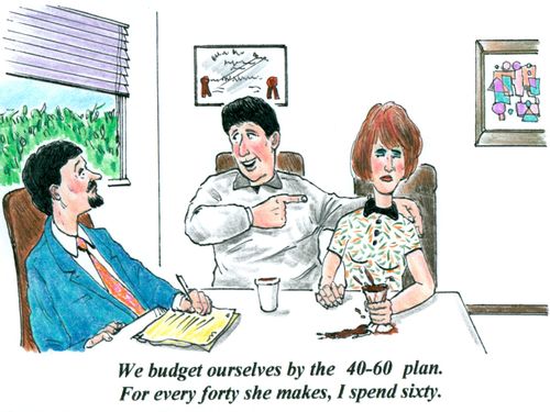 'We budget ourselves by the 40-60 plan. For every forty she saves, I spend sixty.'