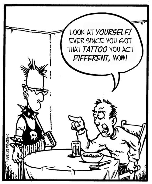 'Look at yourself! Ever since you got that tattoo you act different, Mom!'