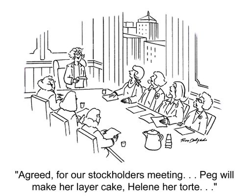 'Agreed, for our stockholders meeting. . . Peg will make her layer cake, Helene her torte. . .'