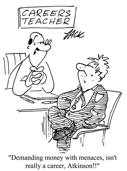 'Demanding money with menaces, isn't really a career, Atkinson!!'