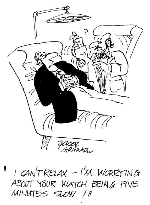 'I can't relax _ I'm worrying about your watch being five minutes slow !'