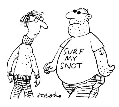 T-shirt slogan: 'Surf my snot.'