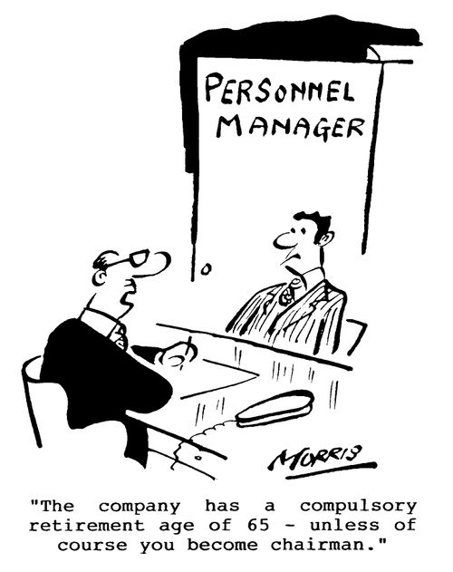 "The company has a compulsory retirement age of 65 - unless of course you become chairman."