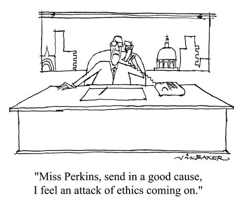 "Miss Perkins, send in a good cause. I feel an attack of ethics coming on."