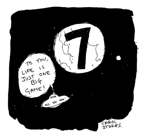 "To you life is just one big game"