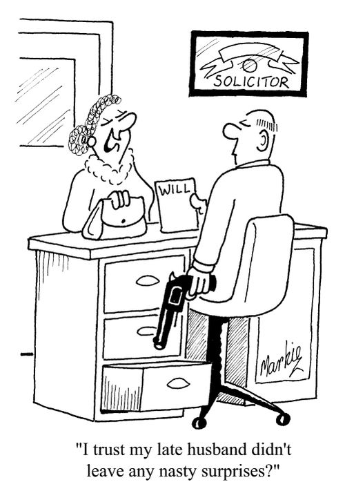 "I trust my late husband didn't leave any nasty surprises?"