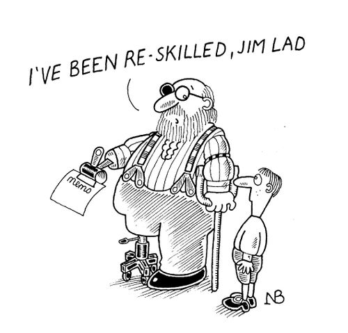 "I've been re-skilled, Jim Lad."