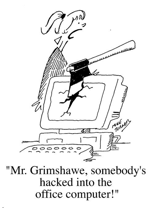 "Mr Grimshaw, somebody's hacked into the office computer."