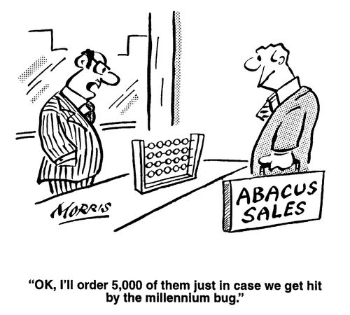 Abacus sales - 'I'll order 5000 in case we get hit by the millenium bug,'