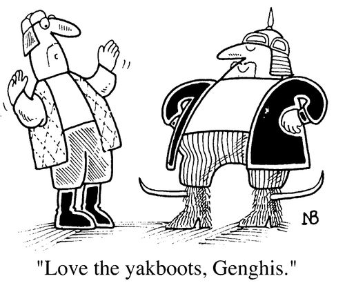 "Love the yak boots, Gengis."