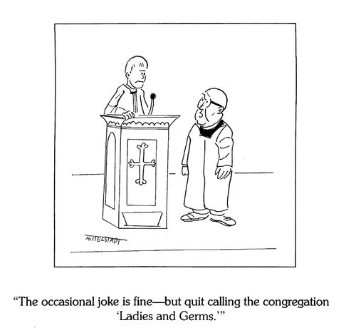 'The occasional joke is fine --but quit calling the congregation 'Ladies and Germs.''