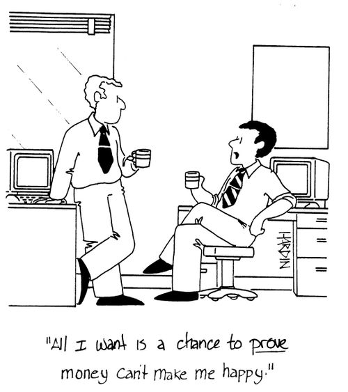 'All I want is a chance to PROVE money can't make me happy.'